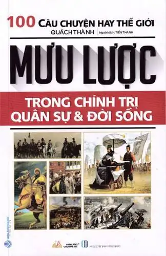 100 Câu Chuyện Hay Thế Giới Mưu Lược Trong Chính Trị Quân Sự Và Đời Sống Văn Lang